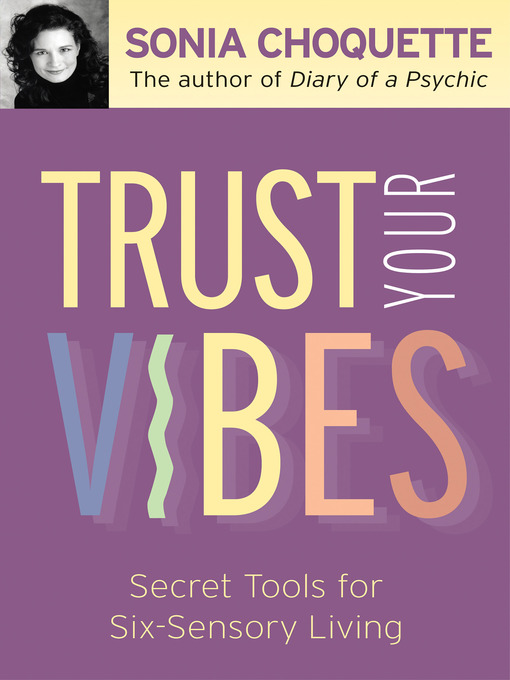 Title details for Trust Your Vibes by Sonia Choquette, Ph.D. - Available